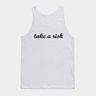 take a risk Tank Top